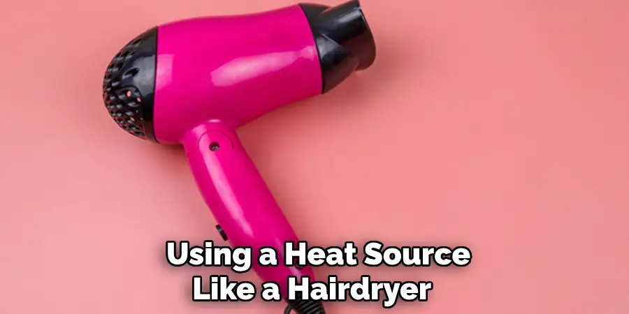  Using a Heat Source Like a Hairdryer 