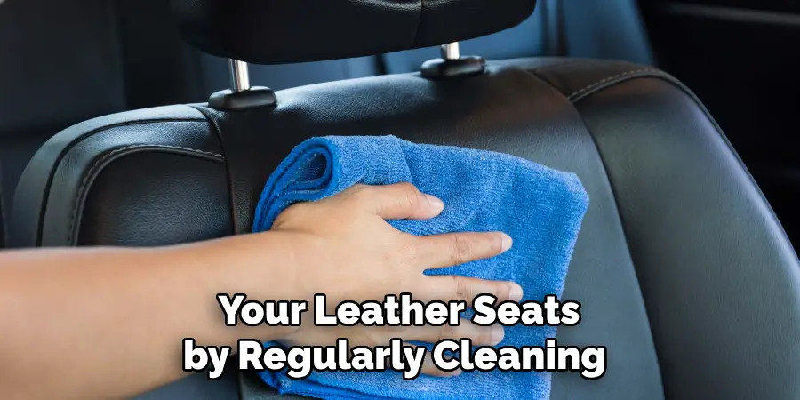 Your Leather Seats by Regularly Cleaning 