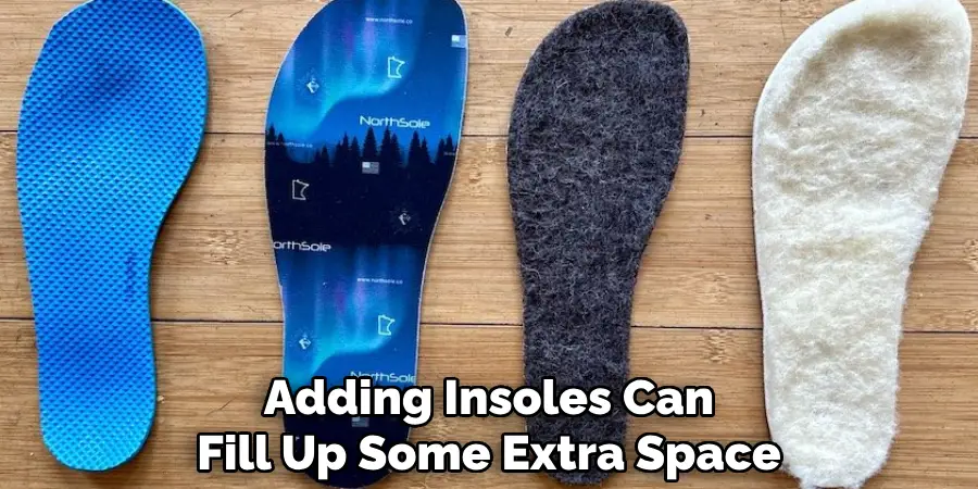 Adding Insoles Can Fill Up Some Extra Space