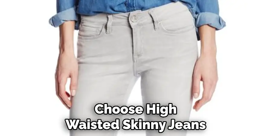 Choose High Waisted Skinny Jeans