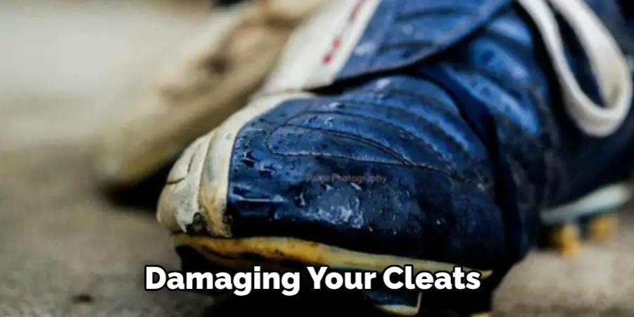 Damaging Your Cleats 