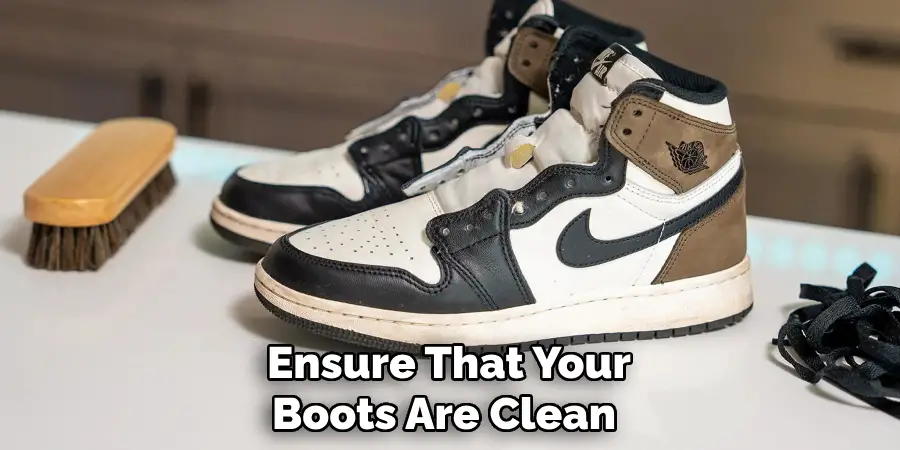 Ensure That Your Boots Are Clean 
