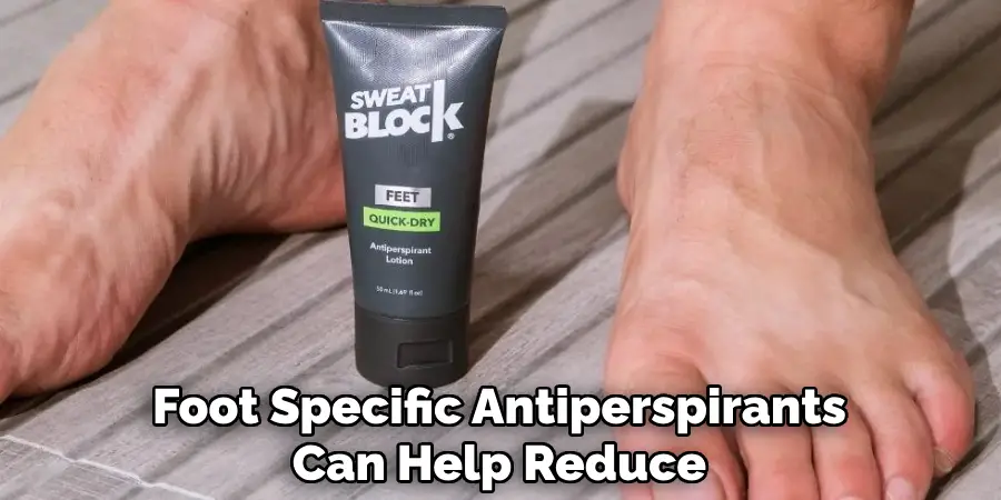 Foot Specific Antiperspirants Can Help Reduce