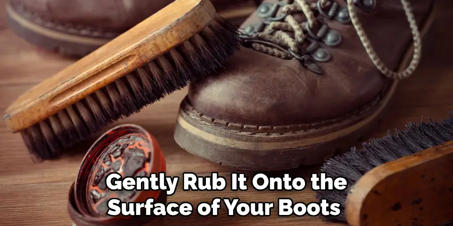 Gently Rub It Onto the Surface of Your Boots 