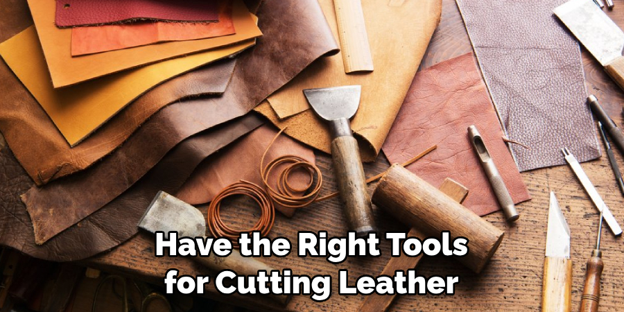 Have the Right Tools for Cutting Leather
