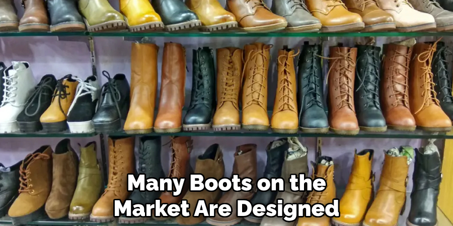 Many Boots on the Market Are Designed