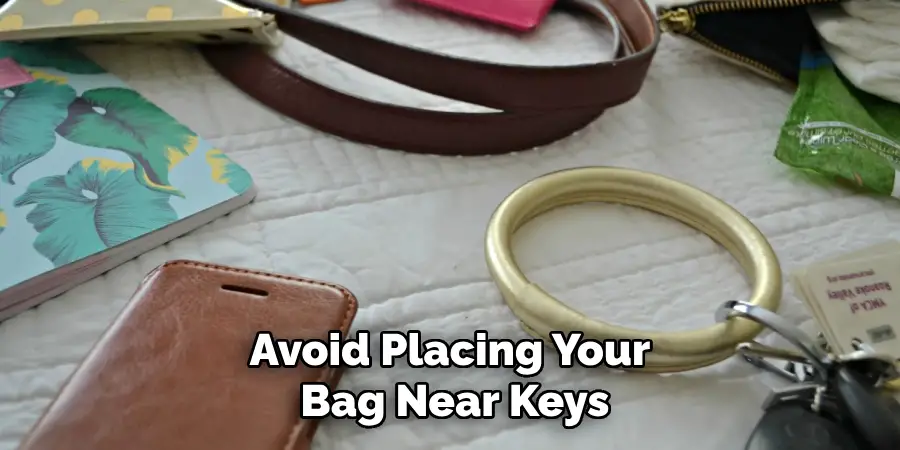 Avoid Placing Your Bag Near Keys