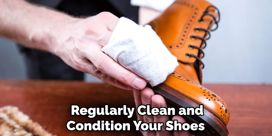  Regularly Clean and Condition Your Shoes