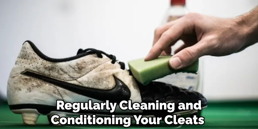  Regularly Cleaning and Conditioning Your Cleats