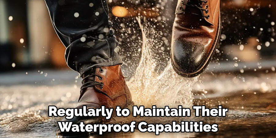 Regularly to Maintain Their Waterproof Capabilities