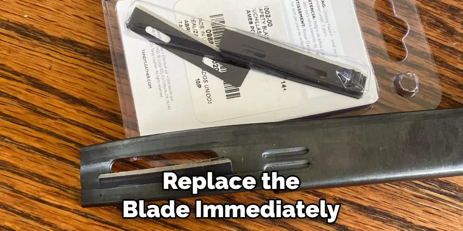 Replace the Blade Immediately