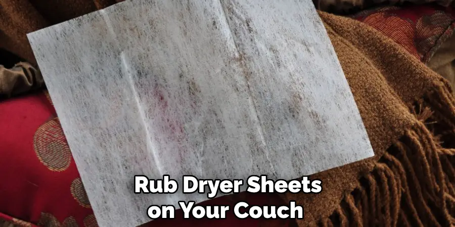 Rub Dryer Sheets on Your Couch 