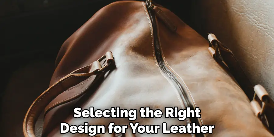 Selecting the Right Design for Your Leather