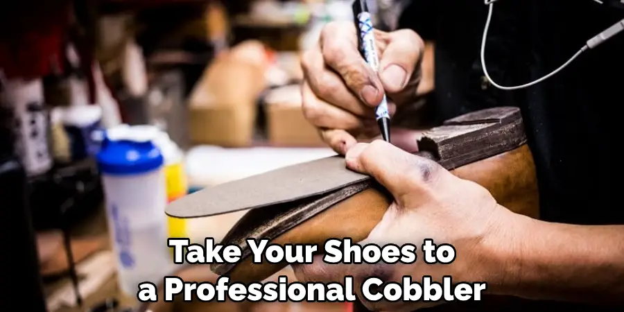 Take Your Shoes to a Professional Cobbler