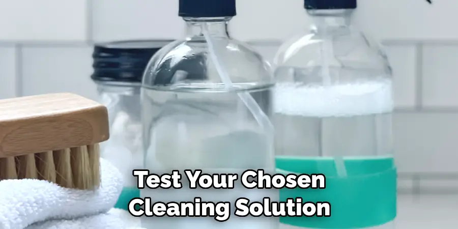 Test Your Chosen Cleaning Solution