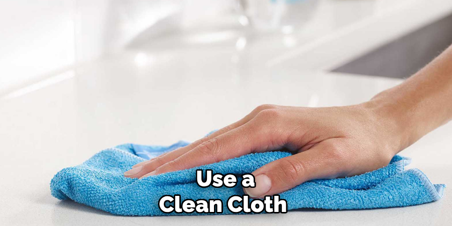Use a Clean Cloth 