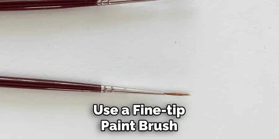 Use a Fine-tip Paint Brush