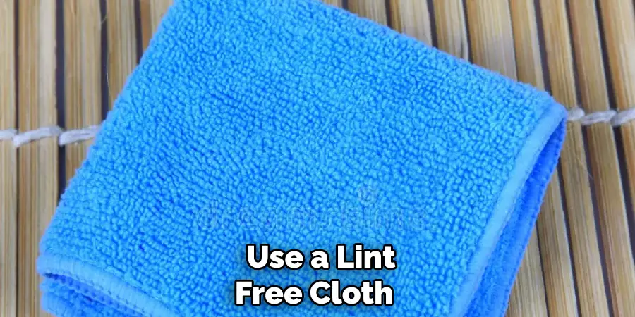  Use a Lint Free Cloth 