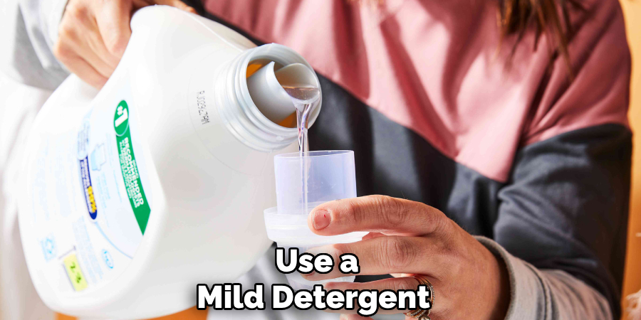 Use a Mild Detergent 