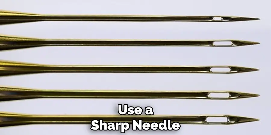 Use a Sharp Needle