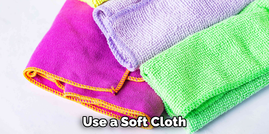  Use a Soft Cloth 