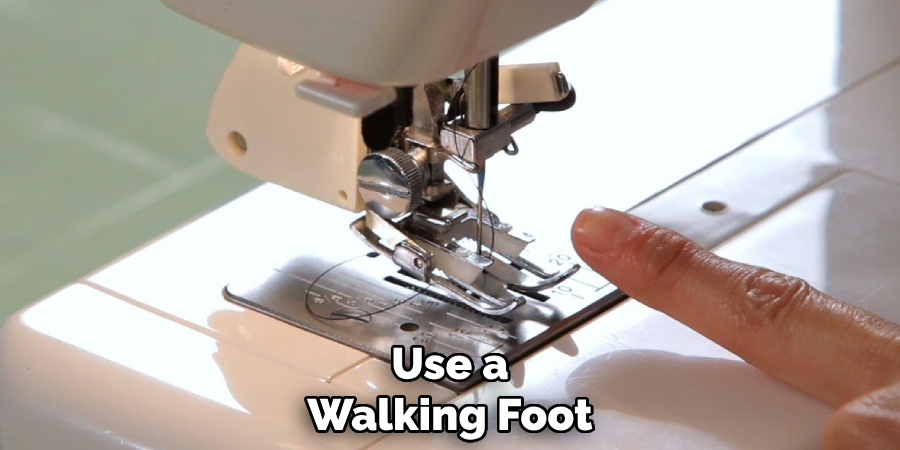 Use a Walking Foot