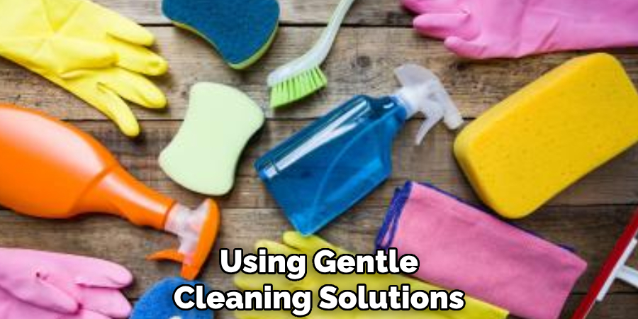 Using Gentle Cleaning Solutions