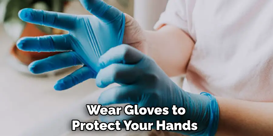 Wear Gloves to Protect Your Hands 