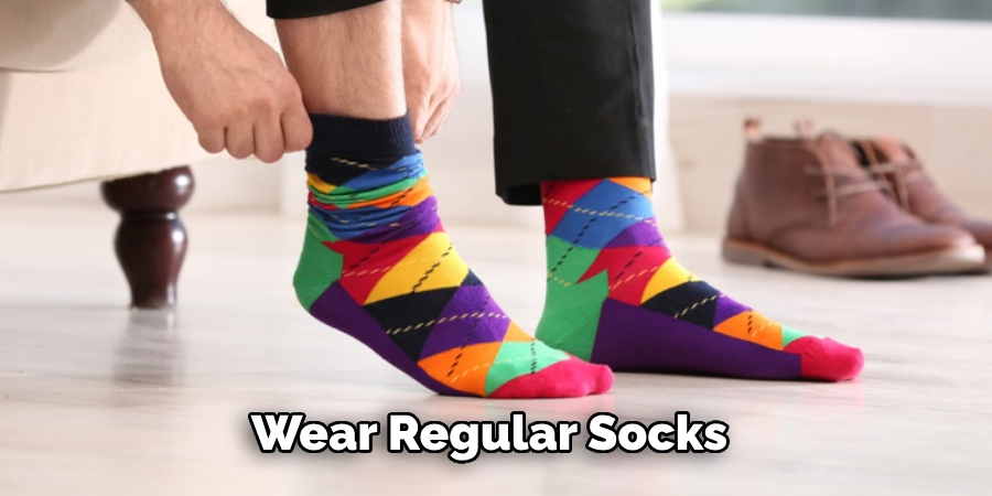 Wear Regular Socks 