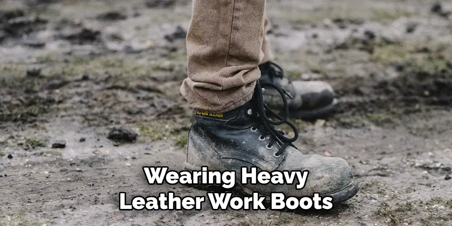 Wearing Heavy Leather Work Boots