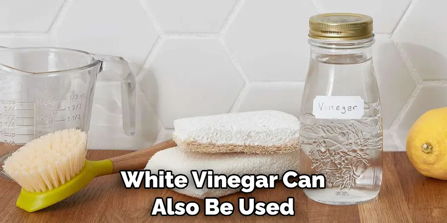 White Vinegar Can Also Be Used