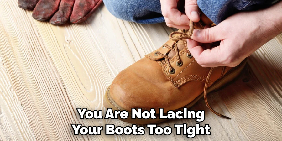 You Are Not Lacing Your Boots Too Tight
