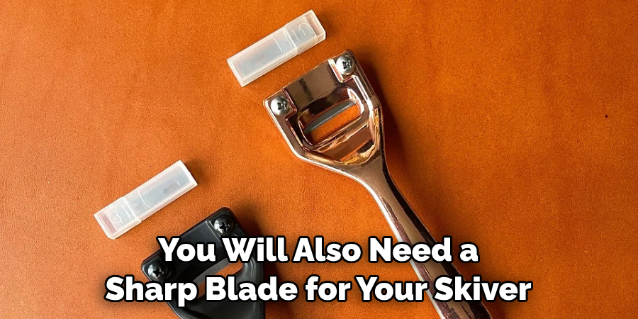 You Will Also Need a Sharp Blade for Your Skiver