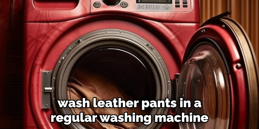 wash leather pants in a regular washing machine