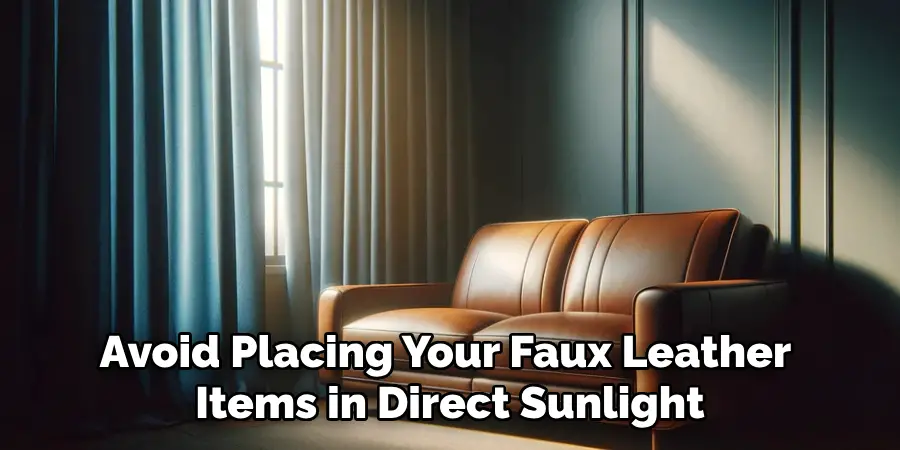 Avoid Placing Your Faux Leather Items in Direct Sunlight