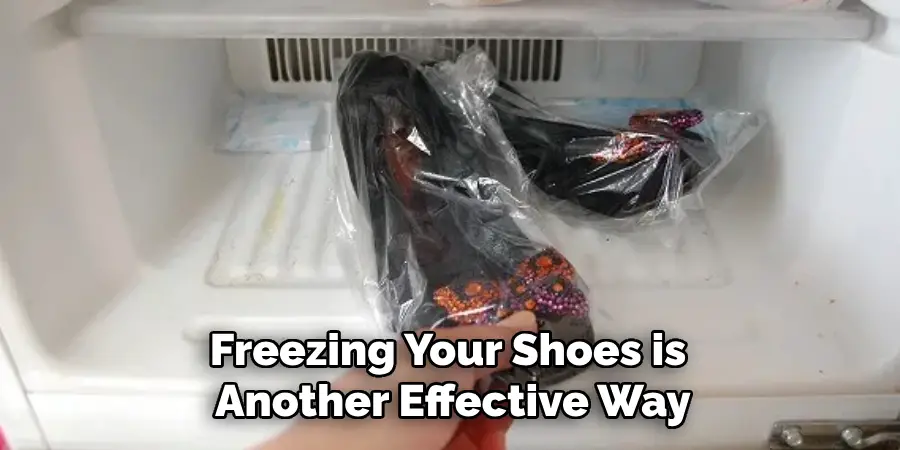 Freezing Your Shoes is Another Effective Way