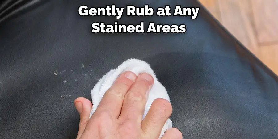 Gently Rub at Any Stained Areas