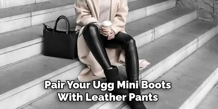 Pair Your Ugg Mini Boots With Leather Pants