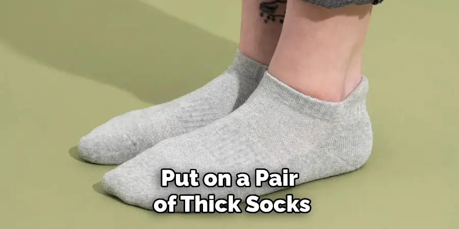 Put on a Pair of Thick Socks