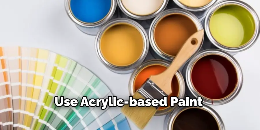 Use Acrylic-based Paint 