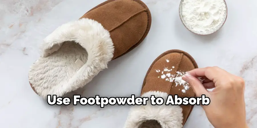 Use Footpowder to Absorb