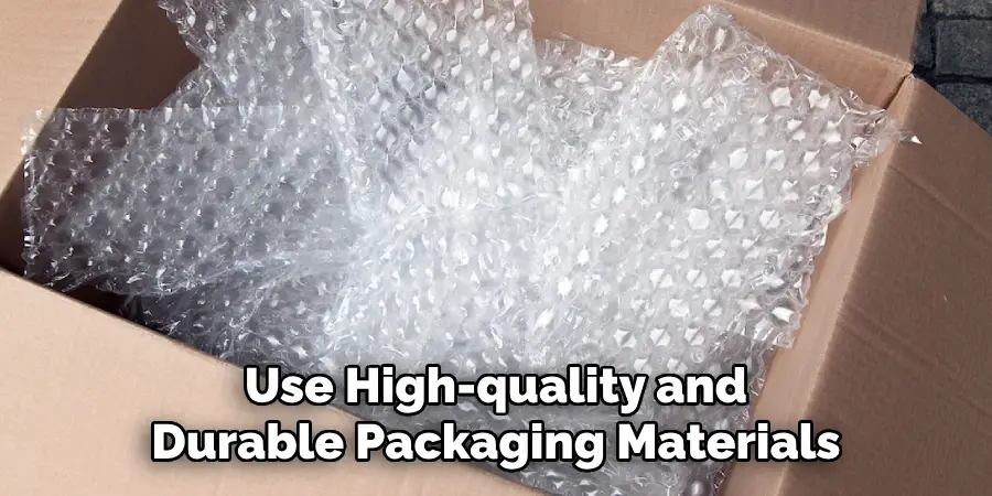 Use High-quality and Durable Packaging Materials