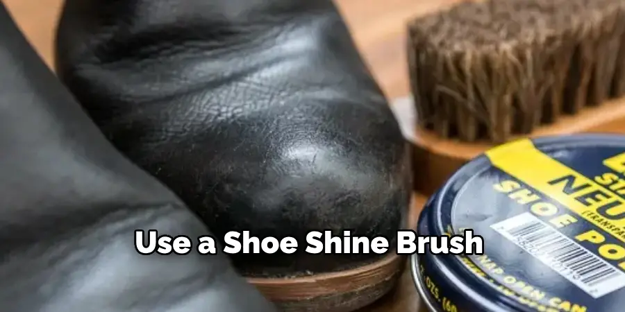 Use a Shoe Shine Brush