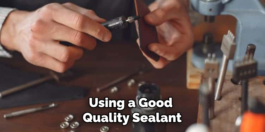 Using a Good Quality Sealant