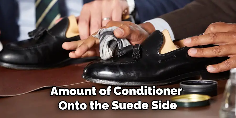 Amount of Conditioner Onto the Suede Side