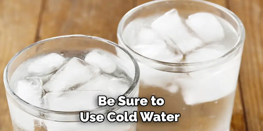  Be Sure to Use Cold Water 