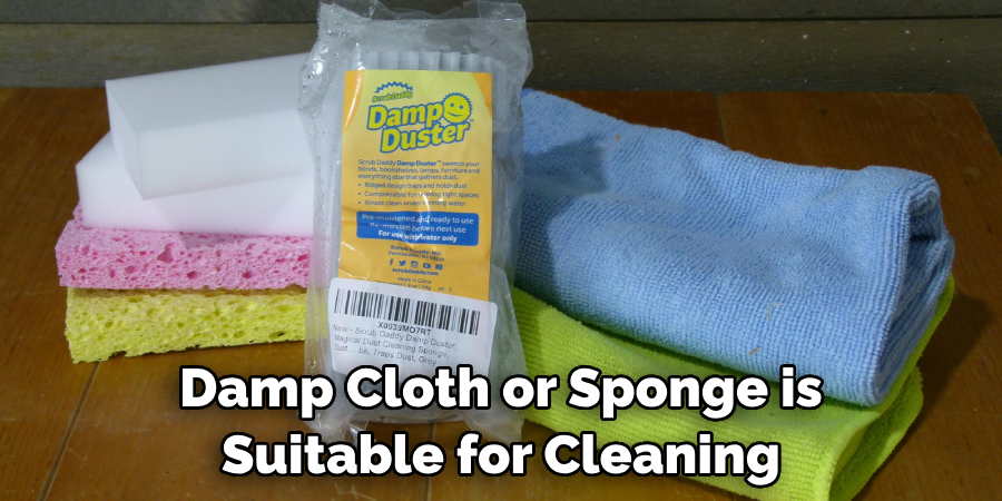 Damp Cloth or Sponge is Suitable for Cleaning