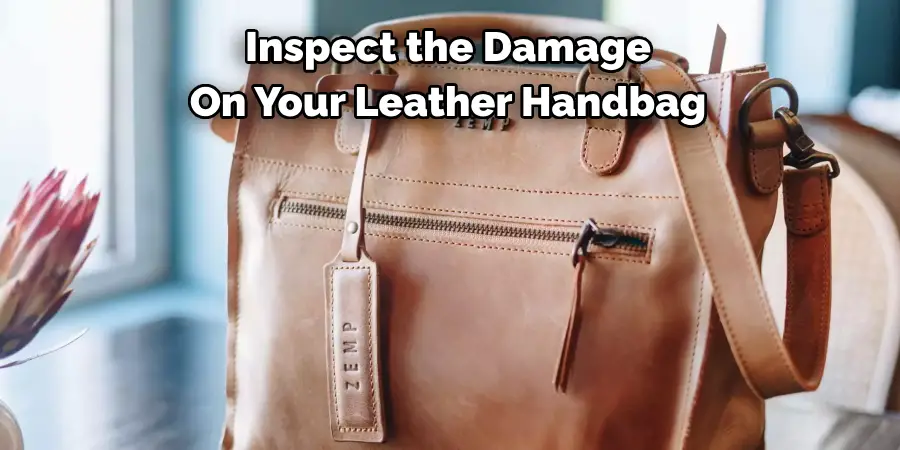 Inspect the Damage On Your Leather Handbag