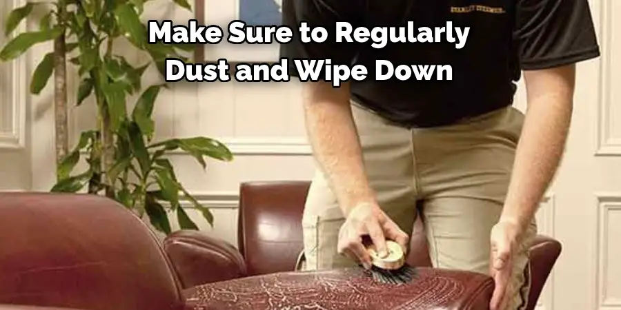 Make Sure to Regularly Dust and Wipe Down