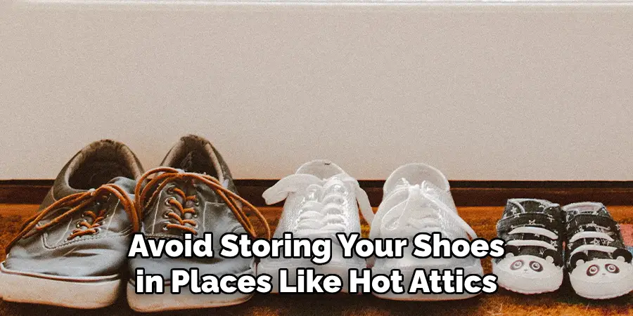 Avoid Storing Your Shoes in Places Like Hot Attics